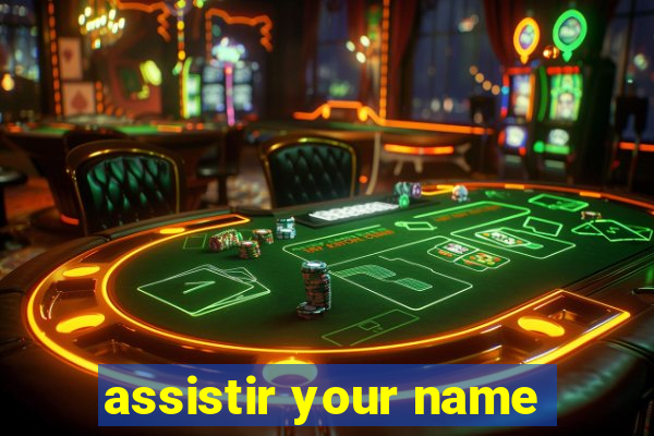 assistir your name